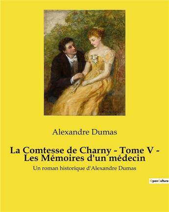 Couverture du livre « La Comtesse de Charny - Tome V - Les Mémoires d'un médecin : Un roman historique d'Alexandre Dumas » de Alexandre Dumas aux éditions Culturea