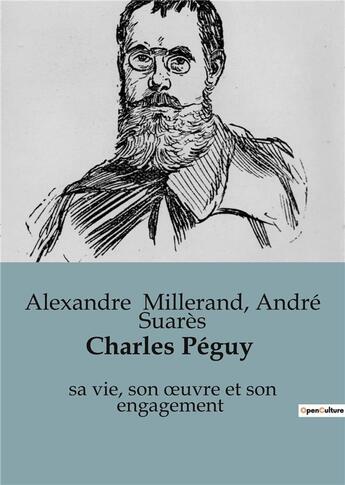 Couverture du livre « Charles Péguy : sa vie, son oeuvre et son engagement » de André Suarès et Alexandre Millerand aux éditions Shs Editions