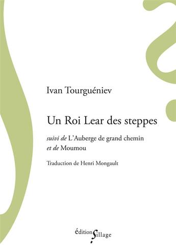 Couverture du livre « Un roi Lear des steppes ; l'auberge de grand chemin et de Moumou » de Ivan Tourgueniev aux éditions Sillage