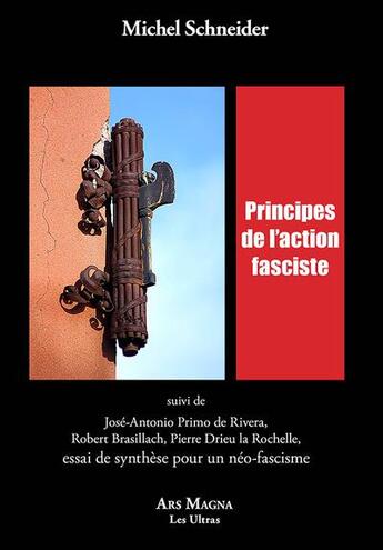 Couverture du livre « Principes de l'action fasciste ; Essai de synthèse pour un néo-fascisme » de Michel Schneider aux éditions Ars Magna