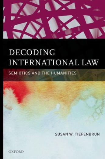 Couverture du livre « Decoding International Law: Semiotics and the Humanities » de Tiefenbrun Susan aux éditions Oxford University Press Usa