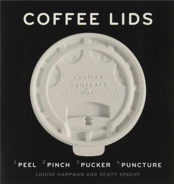 Couverture du livre « Coffee lids peel, pinch, pucker, puncture » de Harpman Louise/Spech aux éditions Princeton Architectural