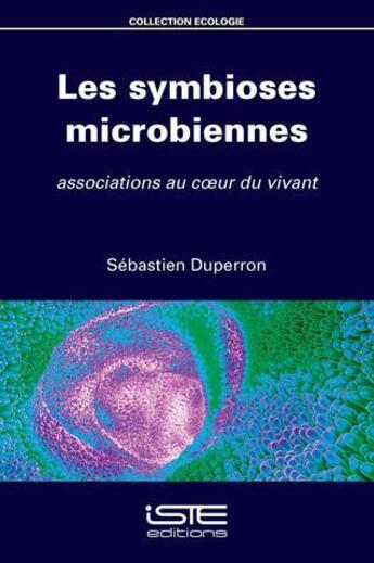 Couverture du livre « Les symbioses microbiennes ; associations au coeur du vivant » de Sebastien Duperron aux éditions Iste