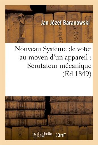 Couverture du livre « Nouveau systeme de voter au moyen d'un appareil dit : scrutateur mecanique » de Baranowski aux éditions Hachette Bnf