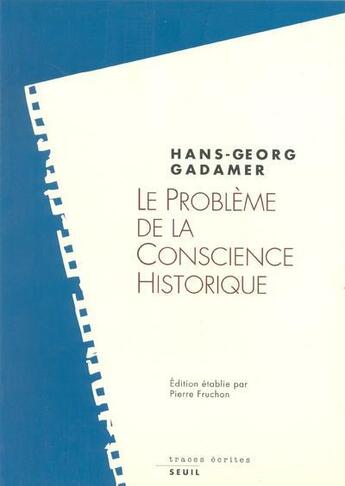 Couverture du livre « Le problème de la conscience historique » de Hans-Georg Gadamer aux éditions Seuil
