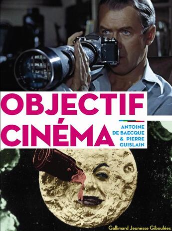 Couverture du livre « Objectif cinéma » de Antoine De Baecque et Pierre Guislain aux éditions Gallimard Jeunesse Giboulees