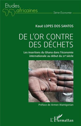 Couverture du livre « De l'or contre des déchets : les insertions du Ghana dans l'économie internationale au début du 21e sièce » de Kaue Lopes Dos Santos aux éditions L'harmattan