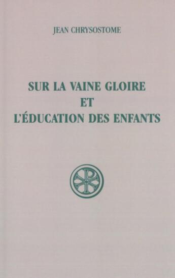 Couverture du livre « Sur la vaine gloire et l'éducation des enfants » de Jean Chrysostome aux éditions Cerf