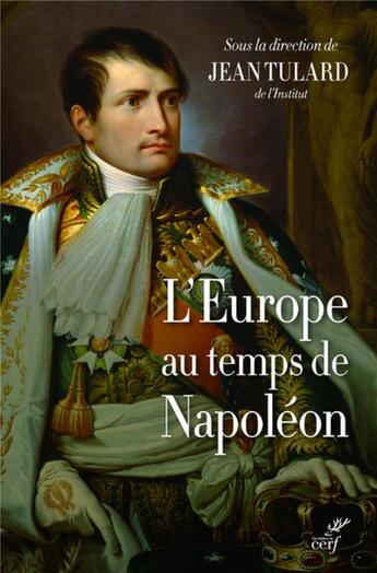 Couverture du livre « L'Europe au temps de Napoléon » de Jean Tulard et . Collectif aux éditions Cerf