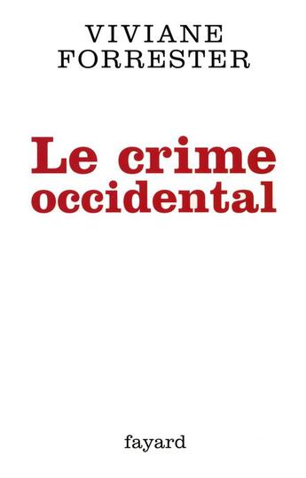 Couverture du livre « Le crime occidental » de Viviane Forrester aux éditions Fayard