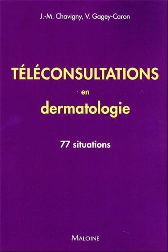 Couverture du livre « Téléconsultations en dermatologie : 77 situations » de Jean-Marc Chavigny et Veronique Gagey-Caron aux éditions Maloine