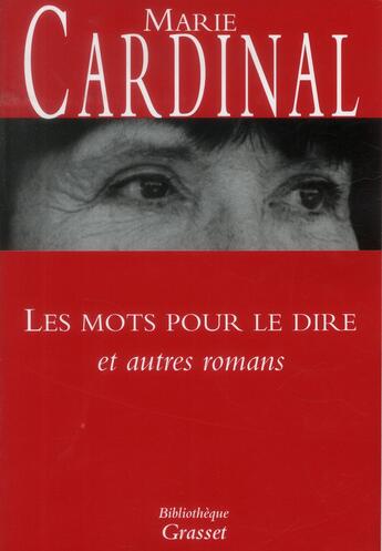 Couverture du livre « Les mots pour le dire ; et autres romans » de Marie Cardinal aux éditions Grasset