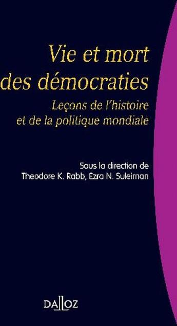 Couverture du livre « Vie et mort des démocraties ; leçons de l'histoire et de la politique mondiale (1re édition) » de Suleiman Ezra N. aux éditions Dalloz