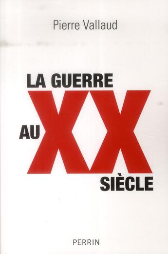 Couverture du livre « La guerre au XXe siècle » de Pierre Vallaud aux éditions Perrin