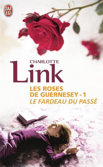 Couverture du livre « Les roses de guernesey t1 le fardeau du passe » de Charlotte Link aux éditions J'ai Lu