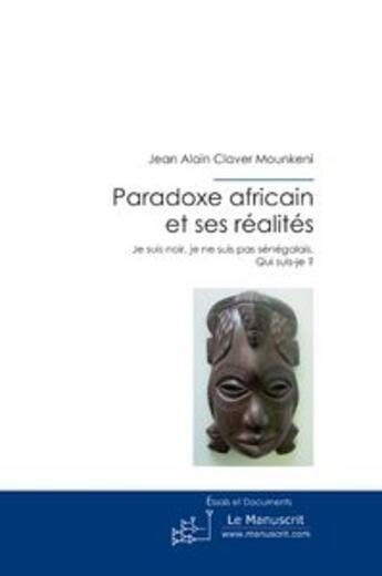 Couverture du livre « Paradoxe africain et ses réalités » de Jean-Alain Claver Mounkeni aux éditions Le Manuscrit