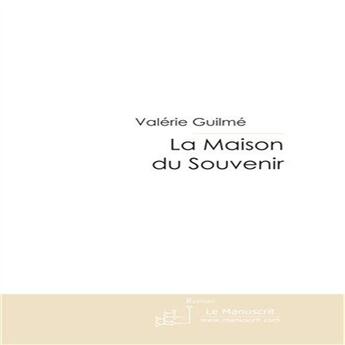 Couverture du livre « La maison du souvenir » de Guilme-V aux éditions Le Manuscrit