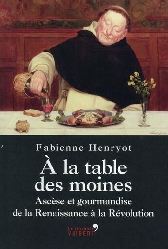 Couverture du livre « À la table des moines ; ascèse et gourmandise » de Fabienne Henryot aux éditions Vuibert
