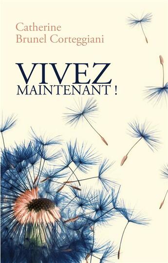 Couverture du livre « Vivez maintenant ! » de Catherine Brunel Corteggiani aux éditions Books On Demand