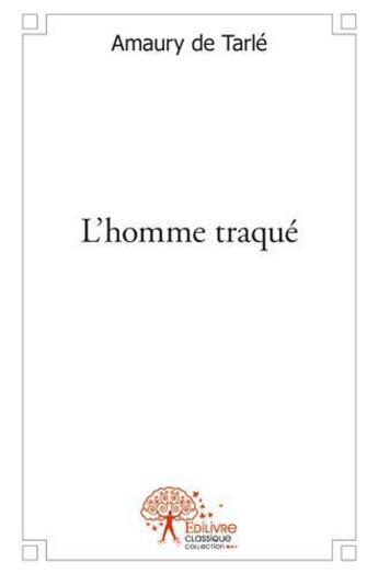Couverture du livre « L'homme traque » de De Tarle Amaury aux éditions Edilivre