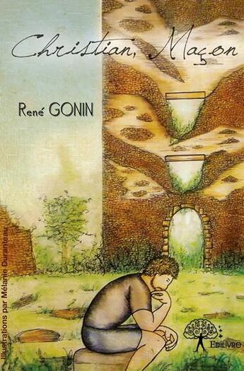 Couverture du livre « Christian, maçon » de Rene Gonin aux éditions Edilivre