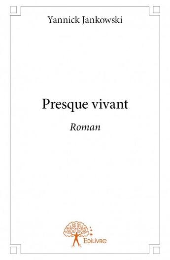 Couverture du livre « Presque vivant » de Yannick Jankowski aux éditions Edilivre