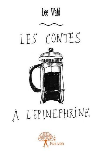 Couverture du livre « Contes à l'épinéphrine » de Lee Wald aux éditions Edilivre