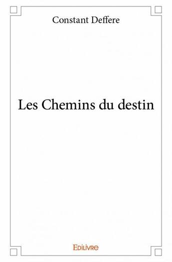 Couverture du livre « Les chemins du destin » de Constant Deffere aux éditions Edilivre