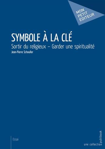 Couverture du livre « Symbole à la clé » de Jean-Pierre Schouller aux éditions Mon Petit Editeur