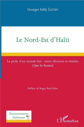 Couverture du livre « Le nord est d'Haïti ; la perle d'un monde fini : entre illusions et réalités (open for business) » de Georges Eddy Lucien aux éditions L'harmattan