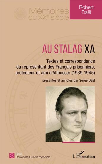 Couverture du livre « Au stalag xa ; textes et correspondance du représentant des Francais prisonniers, protecteur et ami d'Althusser (1939-1945) » de Dael Robert aux éditions L'harmattan