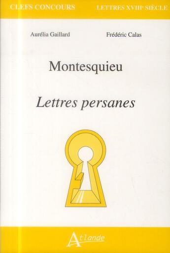 Couverture du livre « Montesquieu ; lettres persanes » de Frederic Calas et Aurelia Gaillard aux éditions Atlande Editions