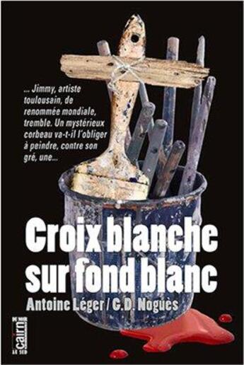 Couverture du livre « Croix blanche sur fond blanc » de Antoine Leger et G.D. Nogues aux éditions Cairn