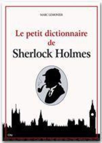 Couverture du livre « Le dictionnaire Sherlock Holmes » de Lemonier Marc aux éditions City