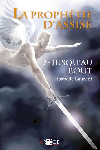 Couverture du livre « La prophétie d'Assise t.2 ; jusqu'au bout » de Isabelle Laurent aux éditions Artege