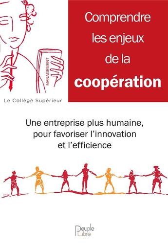 Couverture du livre « Comprendre les enjeux de la coopération ; une entreprise plus humaine, pour favoriser l'innovation et l'efficience » de Bruno Roche aux éditions Peuple Libre