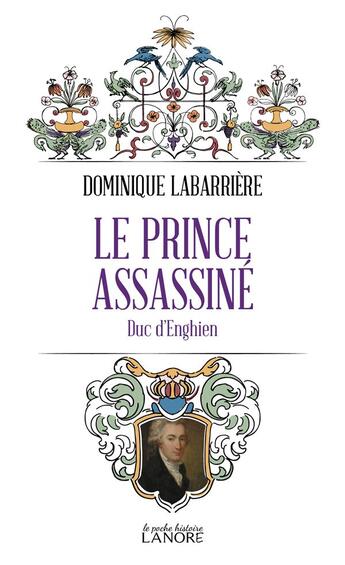 Couverture du livre « Le prince assassiné : duc d'Enghien » de Dominique Labarriere aux éditions Lanore