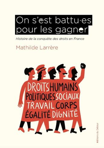 Couverture du livre « On s'est battu.es pour les gagner : Histoire de la conquête des droits en France » de Mathilde Larrere et Fred Sochard aux éditions Editions Du Detour