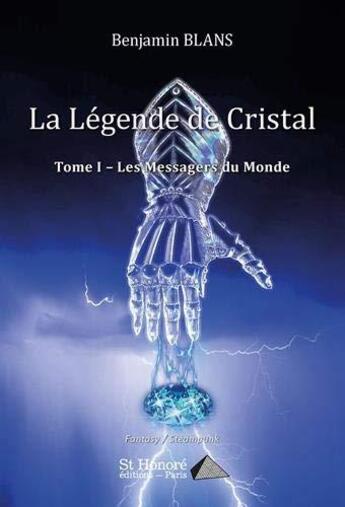 Couverture du livre « La legende de cristal - tome i les messagers du monde » de Blans Benjamin aux éditions Saint Honore Editions