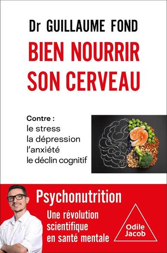 Couverture du livre « Bien nourrir son cerveau : Psychonutrition, une révolution scientifique en santé mentale » de Guillaume Fond aux éditions Odile Jacob