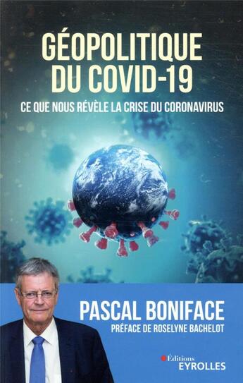 Couverture du livre « Géopolitique du Covid-19 ; ce que nous révèle la crise du Covid-19 » de Pascal Boniface aux éditions Eyrolles