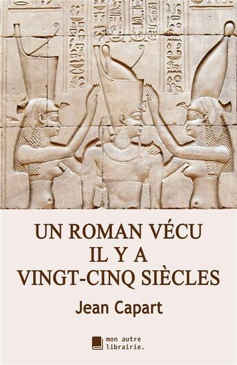 Couverture du livre « Un roman vécu il y a vingt-cinq siècles » de Jean Capartn aux éditions Mon Autre Librairie