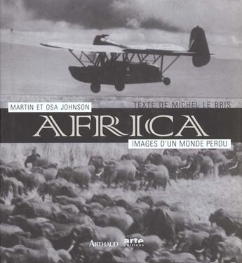 Couverture du livre « Africa - martin et osa johnson - images d'un monde perdu » de Michel Le Bris aux éditions Arthaud