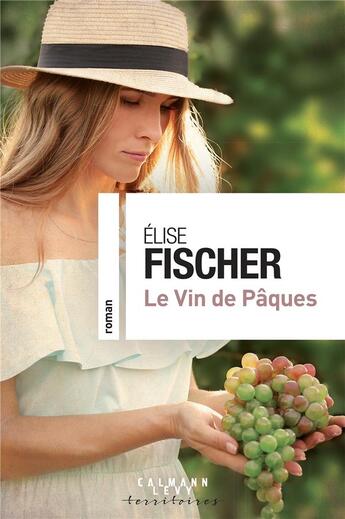 Couverture du livre « Le vin de Pâques » de Elise Fischer aux éditions Calmann-levy