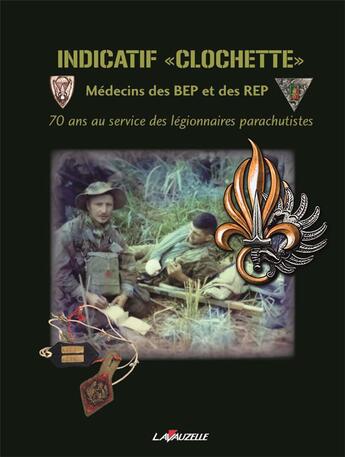 Couverture du livre « INDICATIF CLOCHETTE, Médecins des BEP et des REP-70 ans au service des légionnaires parachutistes » de Aigle Luc aux éditions Lavauzelle