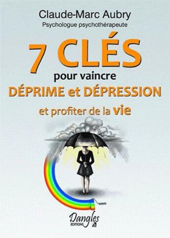Couverture du livre « 7 clés pour vaincre déprime et dépression » de Claude Marc Aubry aux éditions Dangles