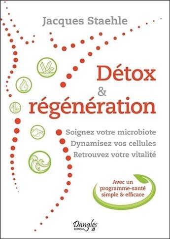 Couverture du livre « Détox & régénération ; soignez votre microbiote, dynamisez vos cellules, retrouvez votre vitalité » de Jacques Staehle aux éditions Dangles