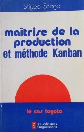 Couverture du livre « Maitrise prod.method.kanban » de Shingo Shigeo aux éditions Organisation