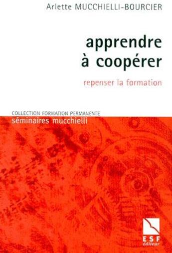 Couverture du livre « Apprendre à coopérer ; repenser la formation » de Mucchielli-Bourcier aux éditions Esf