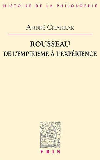 Couverture du livre « Rousseau ; de l'empirisme à l'expérience » de Andre Charrak aux éditions Vrin